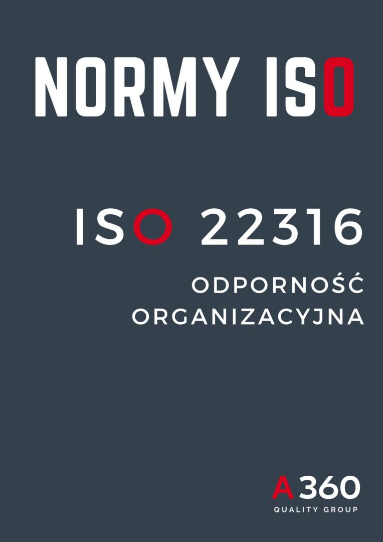 ISO 22316 SYSTEM ZARZĄDZANIA ODPORNOŚCIĄ ORGANIZACYJNĄ QUALITY A360